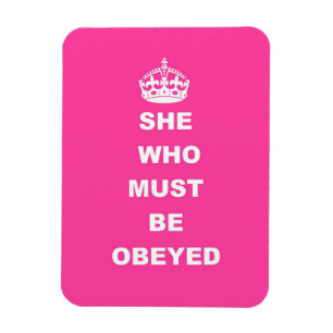 She who must be obeyed magneet