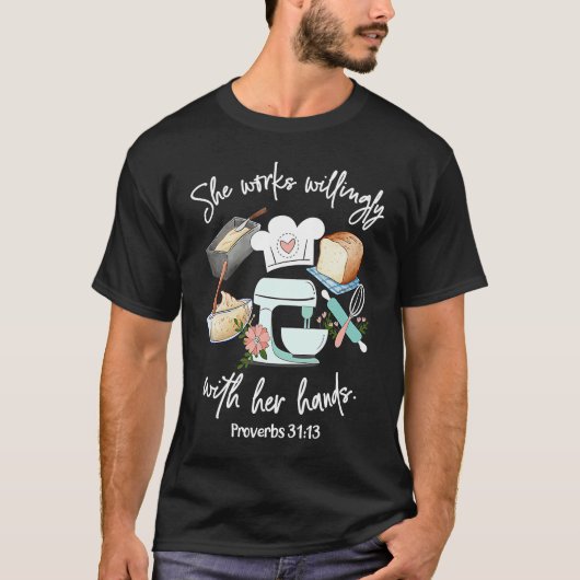 She works willing with her hands  Proverbs 3113  B T-shirt (Voorkant)