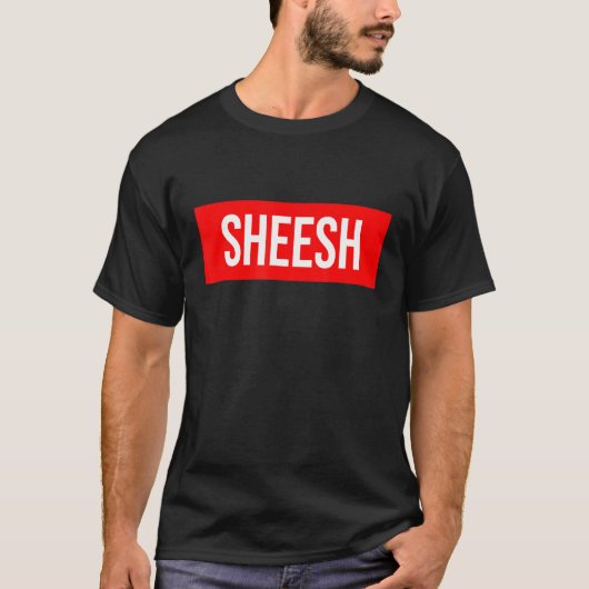 Sheesh Funny Rap Meme Swag Gezegde T-shirt (Voorkant)