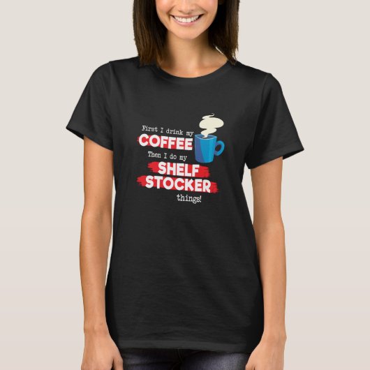 Shelf Stocker & Coffee  Appreciation Saying T-shirt (Voorkant)
