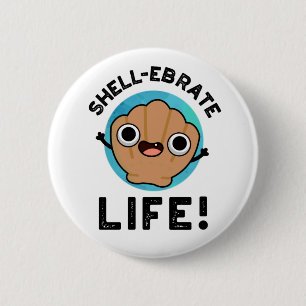 Shell-ebrate Life Funny Shell Pun Ronde Button 5,7 Cm
