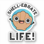 Shell-ebrate Life Funny Shell Pun Sticker (Voorkant)
