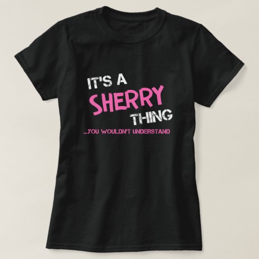Sherry chose que tu ne comprendrais pas T-Shirt (Design devant)