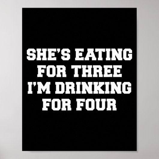 She's Eating For Three I'm Drinking For Four Poster (Voorkant)