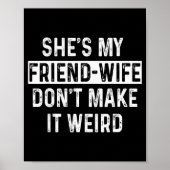 She's My Friend-wife Funny Relationship Quote Poster (Voorkant)