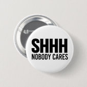 Shhh Niemand Cares Ronde Button 5,7 Cm (Voorkant /achterkant)