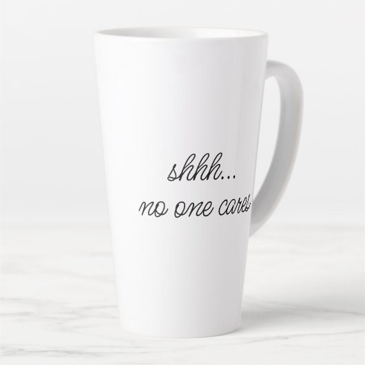 "Shhh, niemand geeft om" Sarcastic Mean Meme Quote Latte Mok (Rechterhoek)