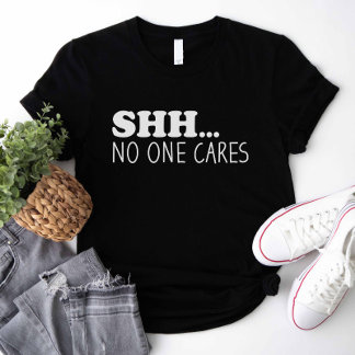 Shhh No Cares T-shirt