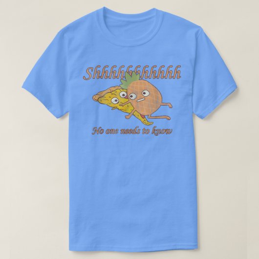Shhh No One Needs to Know pineapple pizza lovers  T-shirt (Design voorkant)