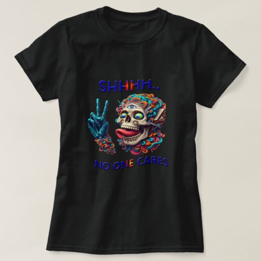 SHHHH... Niemand geeft om een excentrieke schedelm T-shirt (Design voorkant)