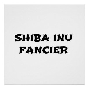 shiba inu fancier perfect poster