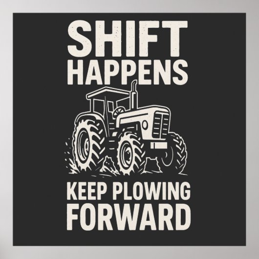 Shift Happens Keep Plowing Forward- Funny Tractor Poster (Voorkant)