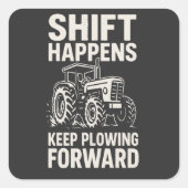 Shift Happens Keep Plowing Forward- Funny Tractor  Vierkante Sticker (Voorkant)