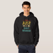 Shift Worker Job Retro I'm Just The Shift Worker Hoodie (Voorkant volledig)