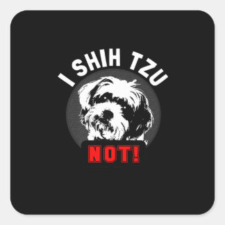 Shih Tzu | I Shih Tzu not Gift Vierkante Sticker