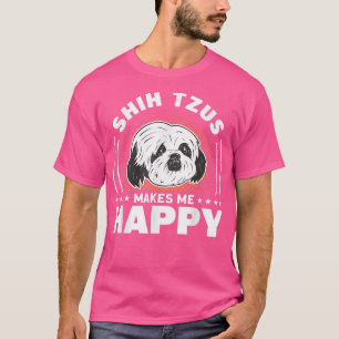 Shih Tzus maakt me Happy Dog eigenaar Shih Tzu T-shirt