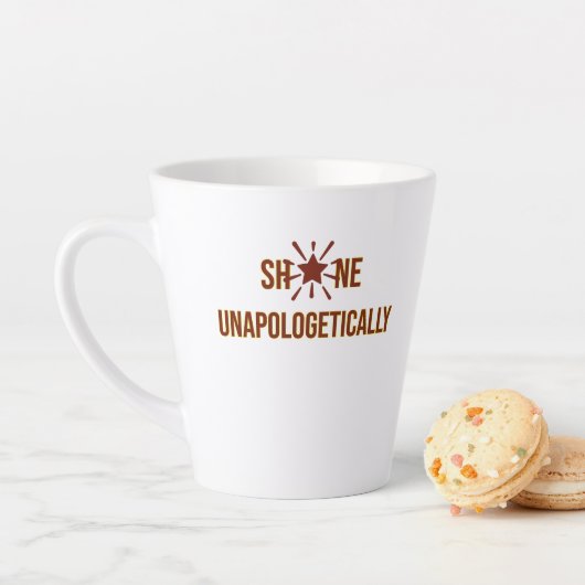 "Shine Unapologetically" is an inspirational word  Latte Mok (In situ)