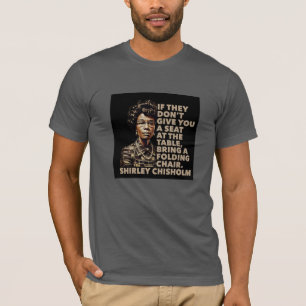 Shirley Chisholm Vouwstoel Citaat Zwarte Geschiede T-shirt