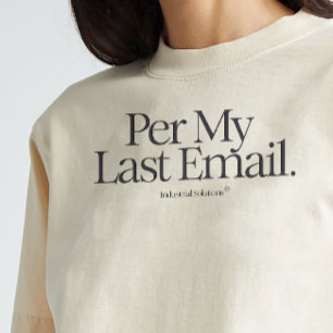 shirt "Per mijn laatste e-mail"