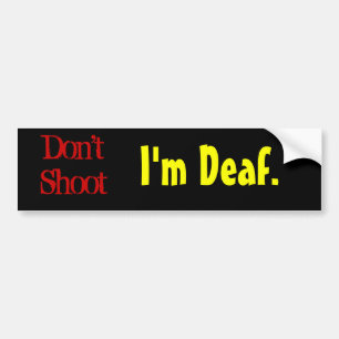 Shoot niet, ik ben doof. bumpersticker