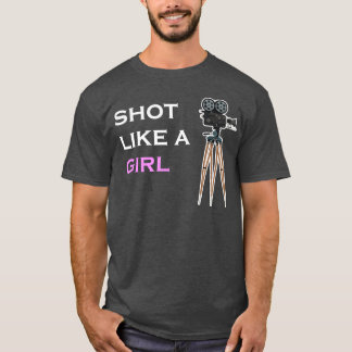 Shot Like A Girl filmmaker vrouwelijke filmregisse T-shirt