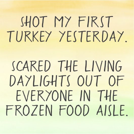 Shot My First Turkey drôle bumper sticker (Devant)