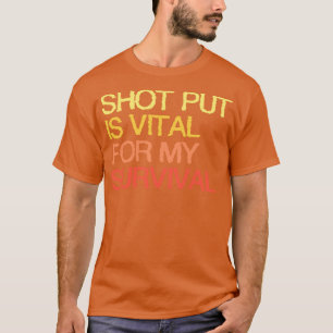 Shot Put is van vitaal belang voor mijn overleving T-shirt
