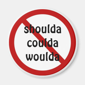 Shouda Coulda Woulda Magneet