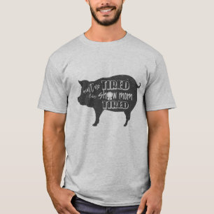 Show Mam Tired 4h show shirt Vezelvarken show