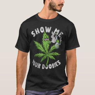 Show me je dommobby's grappige lef pothead stoorni t-shirt