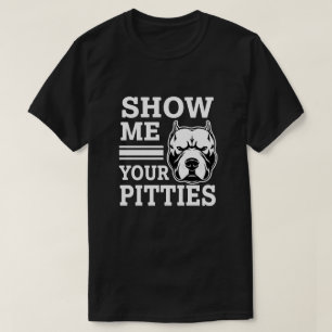 Show me je Pitties Funny Pitbull shirt