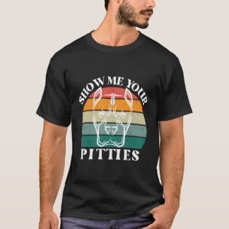 Show me je Pitties Pitbull Terrier Dog F T-shirt