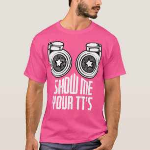 Show me je TS Funny Twin Turbo Racing Pun Rac T-shirt