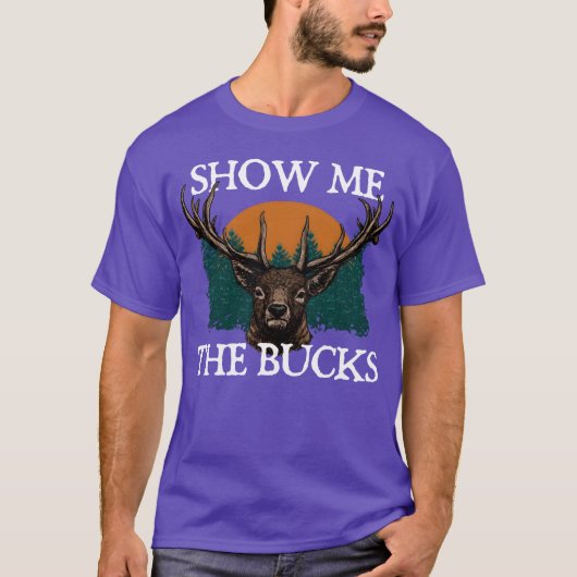 Show Me the Bucks Deer Hunting Elk Hunter Funny gi T-shirt (Voorkant)