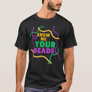 Show Me Your Beads Mardi Gras Party friends T-shirt
