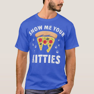 Show Me Your Kittiesgrappige Cat & Pizza Lover 291 T-shirt