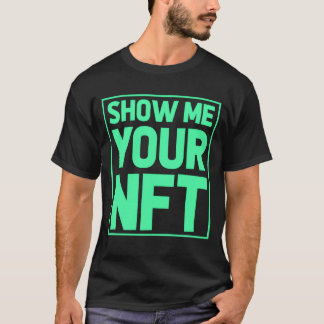 Show Me Your NFTFunny gift idea for NFT Creators g T-shirt