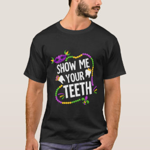Show Me Your Teeth Dental Funny Mardi Gras Carniva T-shirt
