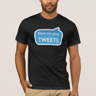 Show me your tweets t-shirt