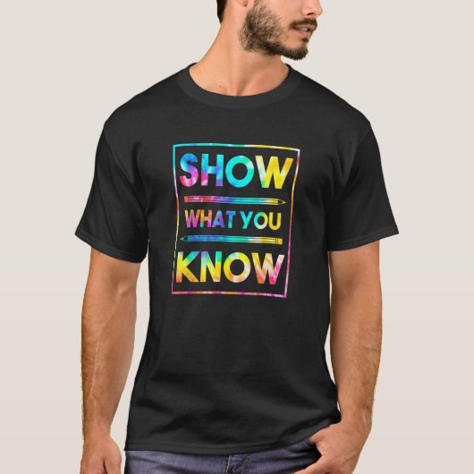 Show What You Know Exam Testing Day Student Teac T-shirt (Voorkant)