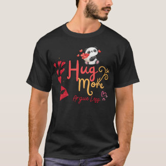 Show Your Love with the Hug More Argue LessS funny T-shirt