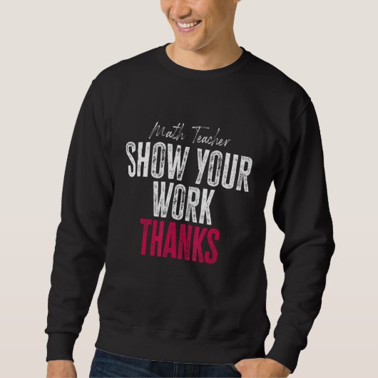 Show Your Work Thanks Math Teacher Trui (Voorkant)