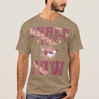 Shred the Pow , Snowboard Winter Sport Snowboardin T-shirt