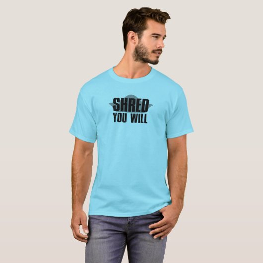 Shred you Will T-shirt (Voorkant volledig)