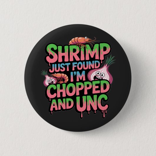 Shrimp Just Found Out I'm Chopped and Unc Ronde Button 5,7 Cm (Voorkant)