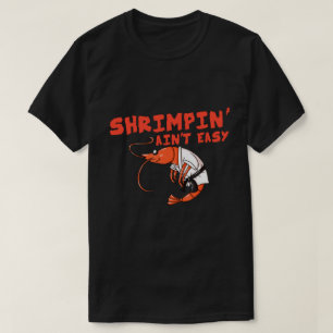 Shrimpin' Ain't Easy Gift Jiu Jitsu BJJ T-shirt