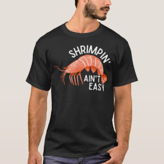 Shrimpin' Ain't T-shirt