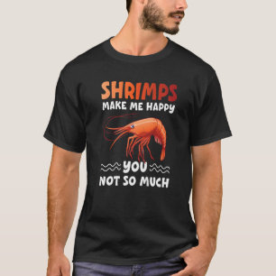 Shrims maken me blij dat je niet zo veel zeebaars t-shirt
