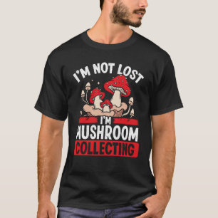 Shroom Collector Im niet verloren Im Mushroom Coll T-shirt