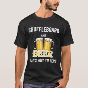 Shuffleboard en Beer daarom ben ik hier T-shirt